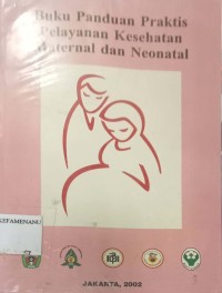 Buku Panduan Praktis Pelayanan Kesehatan Maternal dan Neonatal