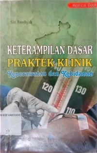 Image of KETERAMPILAN DASAR PRAKTEK KLINIK Keperawatan dan Kebidanan