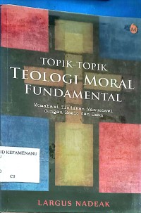 Topik - Topik TEOLOGI MORAL FUNDAMENTAL